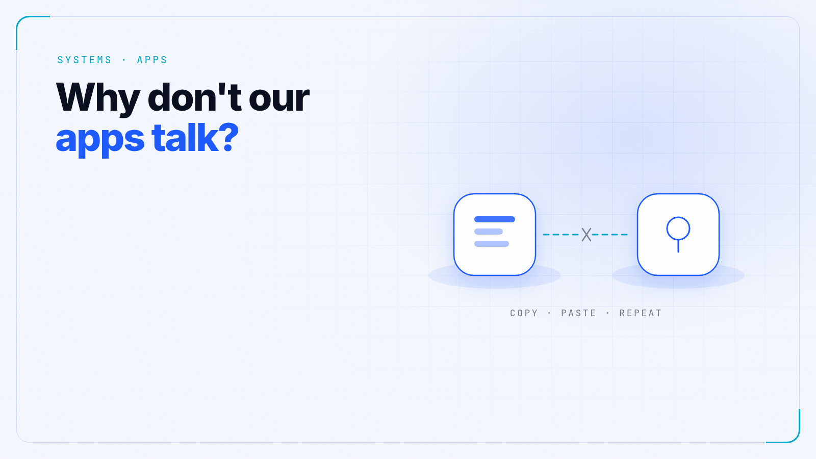 Two app tiles drawn as isolated islands on a light blue grid with a broken dashed line between them, and the words "Why don't our apps talk?" at the top left.